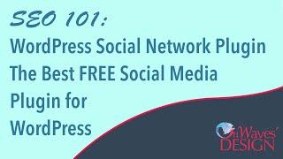 SEO 101: WordPress Social Network Plugin | The Best FREE Social Media Plugin for WordPress