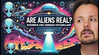 Are Aliens Real? Evidence and German Vocabulary for Believers | Get Germanized