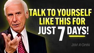 TALK TO YOURSELF LIKE THIS FOR 7 DAYS | Jim Rohn Motivation