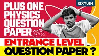 Plus One Physics Question Paper or Entrance Level Question Paper? | Xylem Plus One