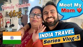 Finally Meeting My Mom After 3 Years | Our Family Reunion | UK To India Travel Series Vlog-5