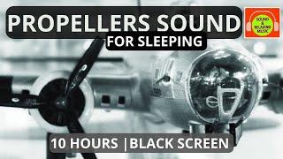 PROPELLERS AIRPLANE SOUND FOR SLEEPING | WHITE NOISE FOR RELAXING  #B17 #blackscreen #10hours ️