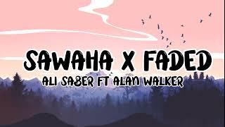 Sawaha X Faded  Lyrics - Ali saber ft Alan walker