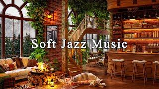 Soft Jazz Instrumental Music  Relaxing Jazz Music at Cozy Coffee Shop Ambience for Working, Stuying