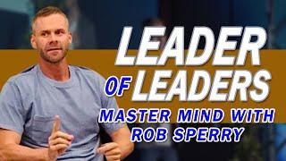 Leader of Leaders: Master Mind With Rob Sperry - The Dubai Leader of Leaders Mastermind