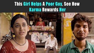 This Girl Helps A Poor Guy, See How Karma Rewards Her | Rohit R Gaba