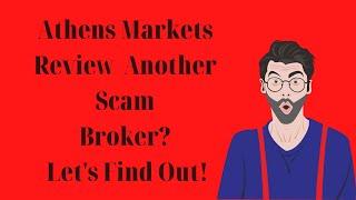 Athens Markets Review - Another Scam Broker? Let's Find Out!