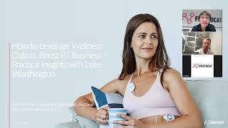 How to Use Wellness Data to Grow Your PT Business – Practical Insights with Luke Worthington