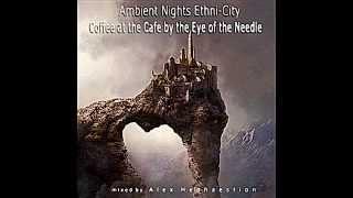 ETHNI-CITY - PART 13 - Coffee at the Cafe by the Eye of the Needle - ambient-nights.org