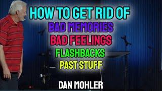 ️ How to get rid of bad memories, bad feelings, flashbacks and past stuff - Dan Mohler