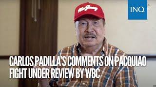 Carlos Padilla’s comments on Pacquiao fight under review by WBC