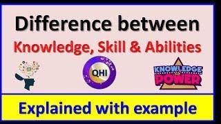 Difference between Knowledge, Skill and Abilities - Explained with example