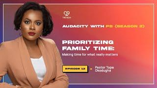 Prioritizing Family Time: Making time for what really matters || Audacity with PS (S2, E12)