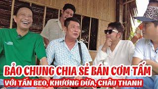 DANH HÀI BẢO CHUNG CHIA SẺ BÁN CƠM TẤM VỚI TẤN BEO, KHƯƠNG DỪA, CHÂU THANH BẢO CHUNG - CƯỜI SẬP NHÀ