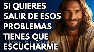 Dios te dice hoy, Si quieres salir de esos problemas tienes que escucharme | Dios Es Bueno