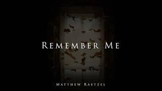 Matthew Raetzel - Remember Me