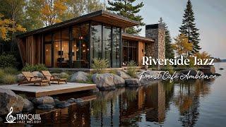 Tranquill Jazz In Forest Cafe Cabin By Riverside | Slowly Gentle Piano Jazz For Focusing And Work...