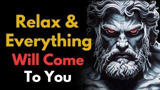 Relax And You Will Manifest Everything You Want | Stoic Philosophy