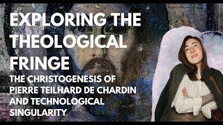 We are Collaborators in Creation: the Christogenesis of Pierre Teilhard de Chardin  and Singularity