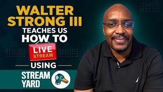 How To Live Stream with Stream Yard w/ Walter Strong III