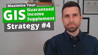 Maximize Guaranteed Income Supplement (GIS) Strategy #4