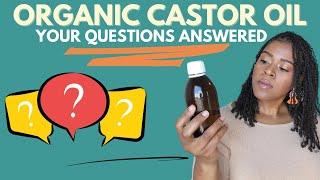 Organic CASTOR Oil: Your QUESTIONS Answered!