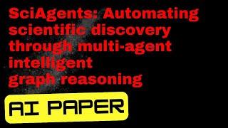 PAPER - SciAgents: Automating scientific discovery through multi-agent intelligent graph reasoning