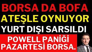 Borsa da BOFA Ateşle Oynuyor ! Yurt Dışında Powell Paniği, Borsa, Dolar