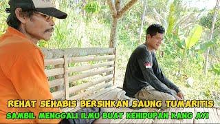 REHAT SEHABIS BERSIHKAN SAUNG TUMARITIS SAMBIL MENGGALI ILMU BUAT KEHIDUPAN KANG AYI