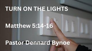 Turn On The Lights | Dennard Bynoe | Church 180 | Sunday PM, August 4th, 2024