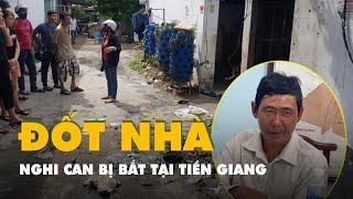 Nghi phạm đốt nhà trọ làm 3 người chết bị bắt tại Tiền Giang