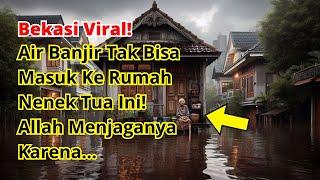 Bekasi Viral! Rumah Nenek Tua Ini Selamat Dari Banjir Dan Tetap Kering! Allah Menjaganya Karena...