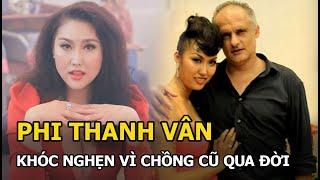 Phi Thanh Vân khóc nghẹn khi chồng cũ qua đời: “Mình ơi! Em xin lỗi mình"