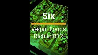 Six Vegan Foods Rich in Vitamin B12
