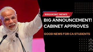 Breaking News| BIG ANNOUNCEMENT| CABINET APPROVES| ICAI| Good news for CA Students