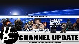 Channel Update: Gaming Channel - UnclearPixels