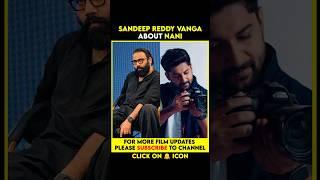 Sandeep Reddy Vanga About Nani | Sandeep Reddy Vanga | Natural Star Nani | Nani Movies