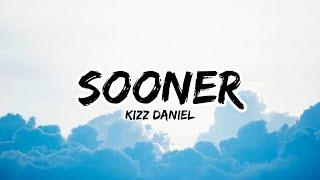Kizz Daniel - Sooner (lyrics)