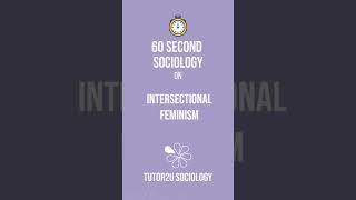 Intersectional Feminism | 60 Second Sociology (Sociological Theory and Debates)