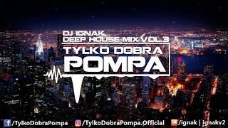  Deep House Mix 2019 VOL.3  Tylko Dobra Pompa  DJ IGNAK  TOP TUNES 2019 