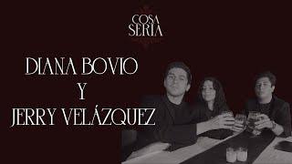 COSA SERIA T4 EP. 06- DIANA BOVIO Y JERRY VELÁZQUEZ
