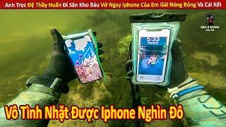 Anh Trọc Đệ Thầy Huấn Đi Săn Kho Báu Lụm Được Iphone Nghìn Đô Của Em Gái Nóng Bỏng Và Cái Kết