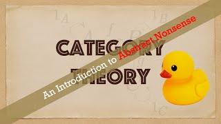 Category Theory: An Introduction to Abstract Nonsense