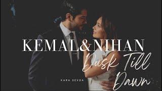 Kemal & Nihan || Dusk Till Dawn | Kara Sevda