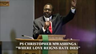 Pastor Christopher R. Mwashinga,Jr "WHERE LOVE REIGNS HATE DIES"