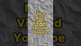 Top 10 Most Viewed Youtube Shorts #shorts