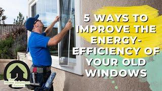 5 Ways To Improve The Energy-Efficiency Of Your Old Windows