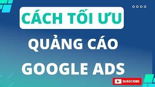 CÁCH TỐI ƯU QUẢNG CÁO GOOGLE ADS| PHẠM ĐỨC TIỆP