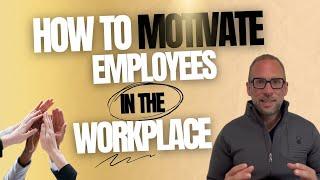 How To Motivate Employees In The Workplace in 2024 and Beyond