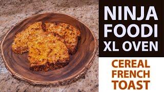 Ninja Foodi XL Pro Oven: Cereal French Toast Recipe